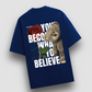 You Become What You Believe Oversized T-shirt